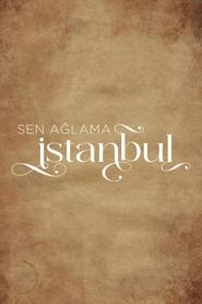 Sen Ağlama İstanbul izle