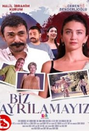 Biz Ayrılamayız izle